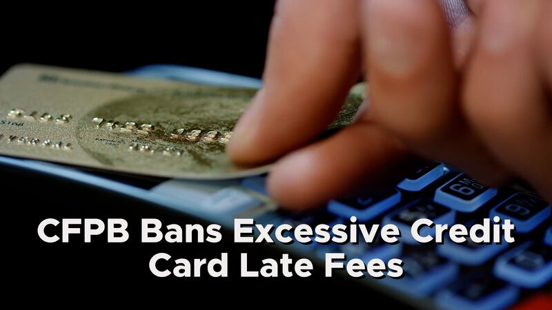 Consumer Financial Protection Bureau bans excessive credit card late fees