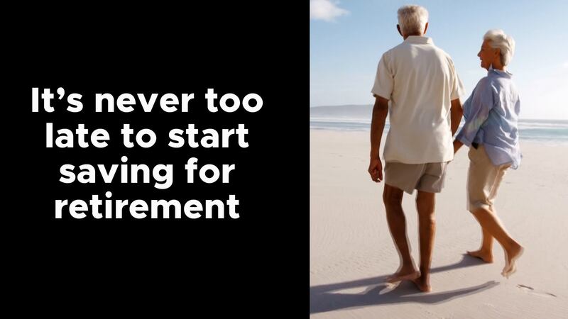 It’s never too late to start saving for retirement